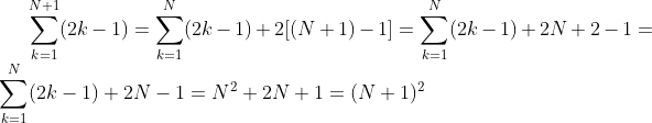\sum_{k=1}^{N+1}(2k-1)=\sum_{k=1}^{N}(2k-1)+2[(N+1)-1]=\sum_{k=1}^{N}(2k-1)+2N+2-1=\sum_{k=1}^{N}(2k-1)+2N-1=N^{2}+2N+1=(N+1)^{2}